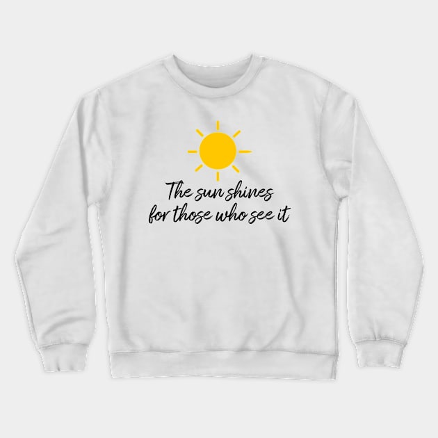 The sun shines for those who see it motivation quote Crewneck Sweatshirt by star trek fanart and more